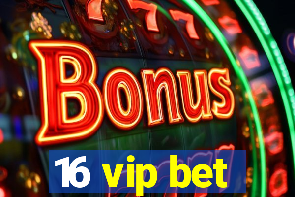 16 vip bet